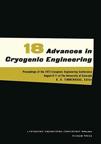 Advances in Cryogenic Engineering Proceedings of the 1972. Cryogenic Engineering Conference. National Bureau of Standards. Boulder, Colorado. August 9–11, 1972