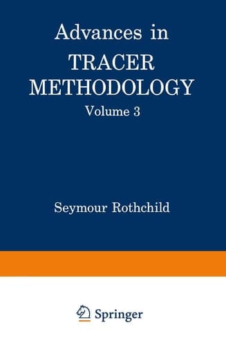 Advances in Tracer Methodology Volume 3 A collection of papers presented at the Ninth and Tenth Symposia on Tracer Methodology