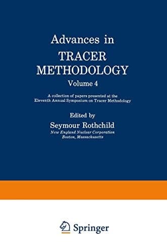 Advances in Tracer Methodology Volume 4: A collection of papers presented at the Eleventh Annual Symposium on Tracer Methodology