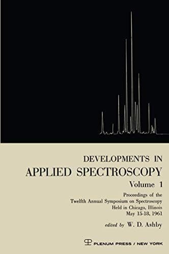 Developments in Applied Spectroscopy Volume 1 Proceedings of the Twelfth Annual Symposium on Spectroscopy Held in Chicago, Illinois May 15–18, 1961
