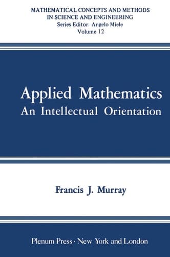 Applied Mathematics: An Intellectual Orientation (Mathematical Concepts and Methods in Science and Engineering)