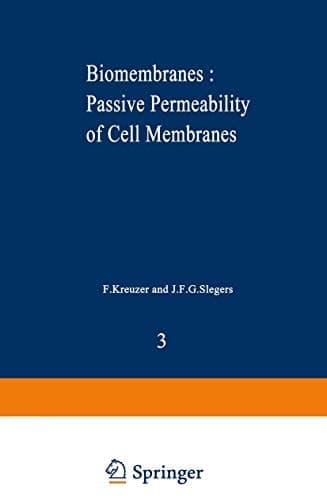 Biomembranes : Passive Permeability of Cell Membranes: A satellite symposium of the XXV Internationational Congress of Physiological Sciences, Munich, ... and held in Rotterdam, July 20–22, 1971