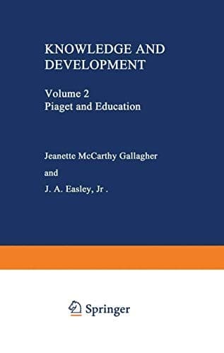 Knowledge and Development: Volume 2 Piaget and Education