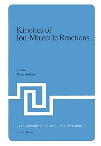 Kinetics of Ion-Molecule Reactions (NATO Science Series B:, 40)