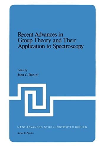 Recent Advances in Group Theory and Their Application to Spectroscopy (NATO Science Series B:, 43)