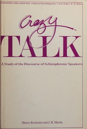 Crazy Talk: A Study of the Discourse of Schizophrenic Speakers (Cognition and Language: A Series in Psycholinguistics)