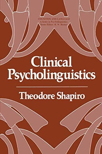 Clinical Psycholinguistics (Cognition and Language: A Series in Psycholinguistics)