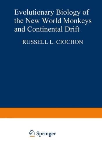 Evolutionary Biology of the New World Monkeys and Continental Drift (Advances in Primatology)