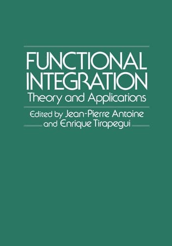 Functional Integration: Theory and Applications- Proceedings of the Colloquium on Functional Integration, Held in Louvain-La-Neuve, Belgium, November 6-9, 1979