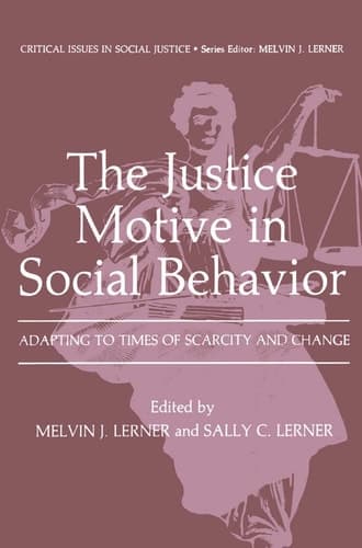The Justice Motive in Social Behavior: Adapting to Times of Scarcity and Change (Critical Issues in Social Justice)