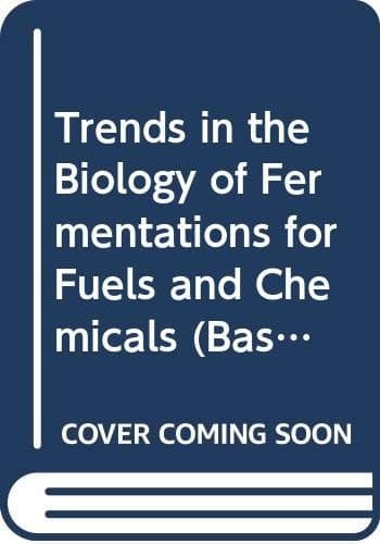 Trends in the Biology of Fermentations for Fuels and Chemicals (Basic Life Sciences)