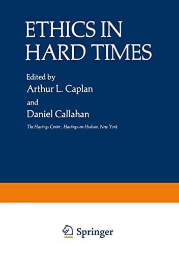 Ethics in Hard Times (The Hastings Center Series in Ethics)