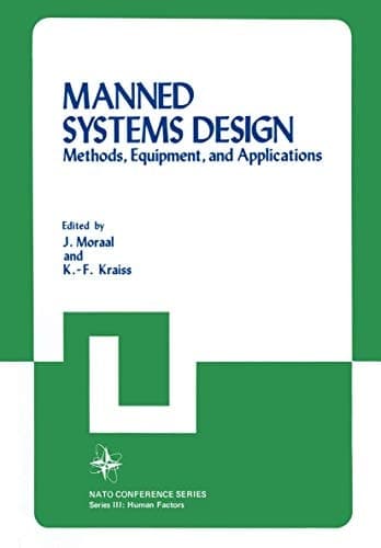 Manned Systems Design: Methods, Equipment, and Applications (Nato Conference Series, 17)
