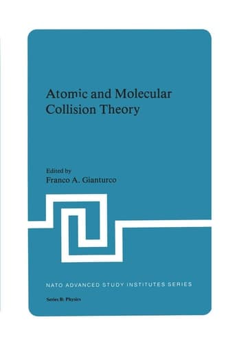 Atomic and Molecular Collision Theory (NATO Science Series B:, 71)