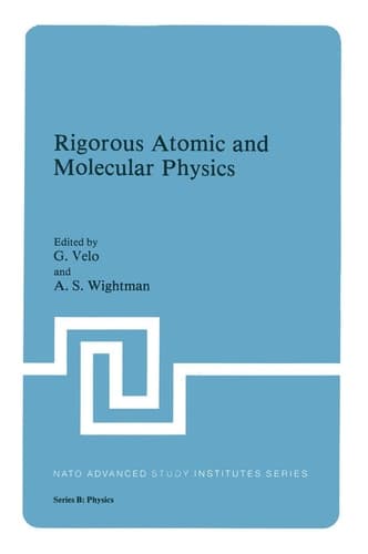 Rigorous Atomic and Molecular Physics (NATO Science Series B:, 74)
