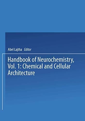Handbook of Neurochemistry, 2nd Edition, Vol. 1: Chemical and Cellular Architecture
