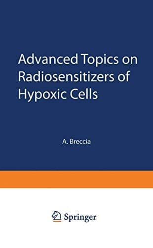 Advanced Topics on Radiosensitizers of Hypoxic Cells (NATO Advanced Study Institute Series: Series A: Life Sciences)