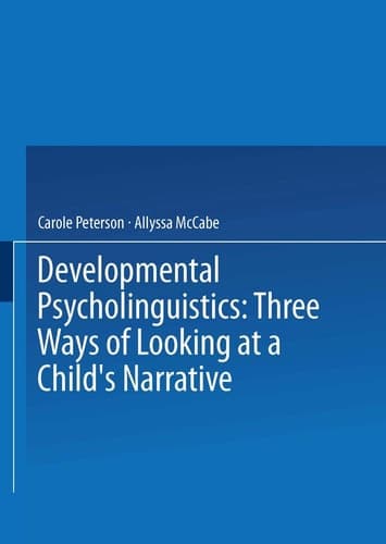 Developmental Psycholinguistics: Three Ways of Looking at a Child’s Narrative (Cognition and Language)