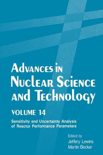 Advances in Nuclear Science and Technology: Volume 14 Sensitivity and Uncertainty Analysis of Reactor Performance Parameters (Advances in Nuclear Science & Technology)