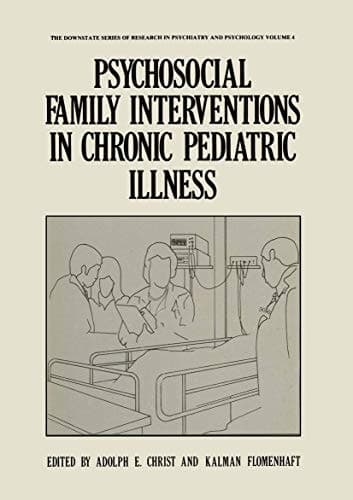 Psychosocial Family Interventions in Chronic Pediatric Illness (The Downstate series of research in psychiatry and psychology)