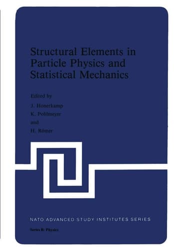 Structural Elements in Particle Physics and Statistical Mechanics (Nato ASI Subseries B:, 82)