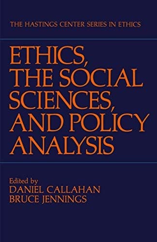Ethics, The Social Sciences, and Policy Analysis (The Hastings Center Series in Ethics)