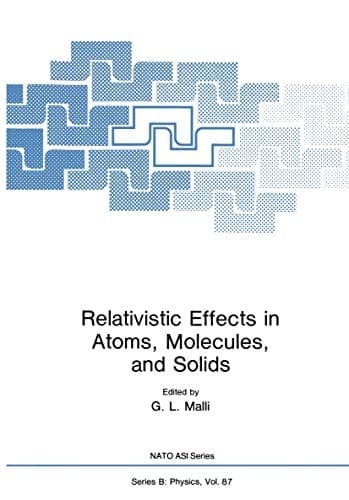 Relativistic Effects in Atoms, Molecules, and Solids (NATO Science Series B:, 87)