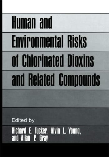 Human and Environmental Risks of Chlorinated Dioxins and Related Compounds (Environmental Science Research, 26)