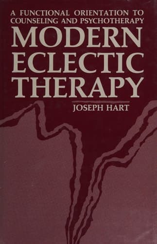 Modern Eclectic Therapy: A Functional Orientation to Counseling and Psychotherapy: Including a Twelve-Month Manual for Therapists
