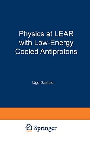 Physics at LEAR with Low-Energy Cooled Antiprotons (Ettore Majorana International Science Series, 17)