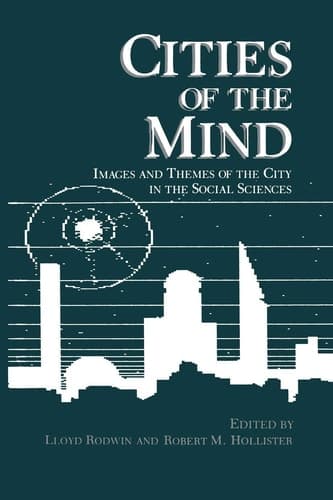 Cities of the Mind Images and Themes of the City in the Social Sciences
