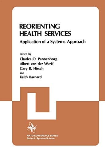 Reorienting Health Services: Application of a Systems Approach (Nato Conference Series, 15)