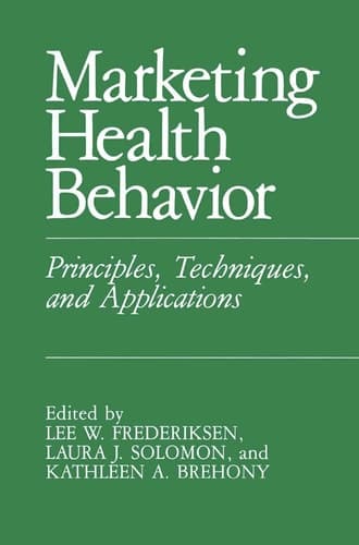 Marketing Health Behavior Principles, Techniques, and Applications