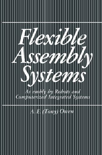 Flexible Assembly Systems: Assembly by Robots and Computerized Integrated Systems