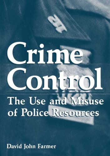 Crime Control: The Use and Misuse of Police Resources (Criminal Justice and Public Safety)
