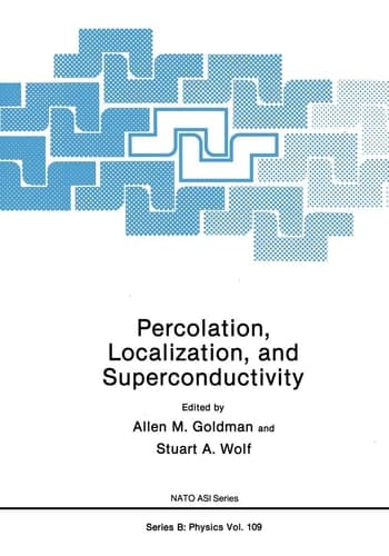 Percolation, Localization, and Superconductivity (NATO Asi Series. Series B, Physics, V. 109)