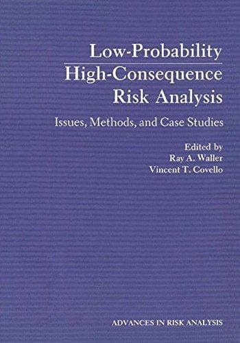 Low-Probability High-Consequence Risk Analysis: Issues, Methods, and Case Studies (Advances in Risk Analysis)