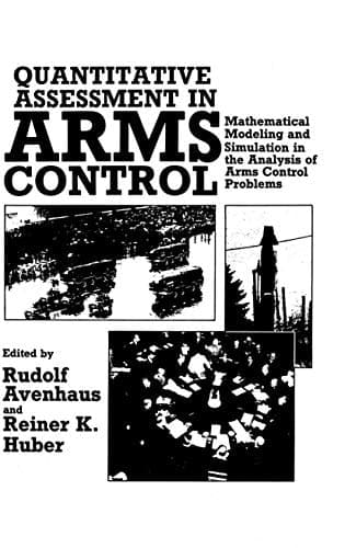 Quantitative Assessment in Arms Control: Mathematical Modeling and Simulation in the Analysis of Arms Control Problems