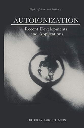 Autoionization: Recent Developments and Applications (Physics of Atoms and Molecules)