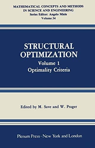 Structural Optimization: Volume 1: Optimality Criteria (Mathematical Concepts and Methods in Science and Engineering, 34)