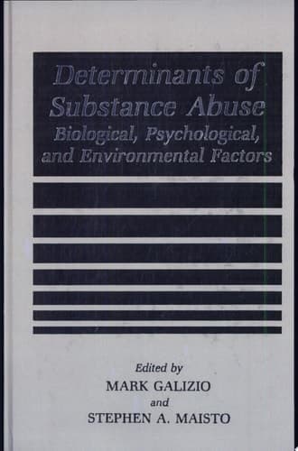 Determinants of Substance Abuse Biological , Psychological, and Environmental Factors
