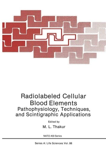 Radiolabeled Cellular Blood Elements: Pathophysiology, Techniques, and Scintigraphic Applications (Nato Science Series A:)
