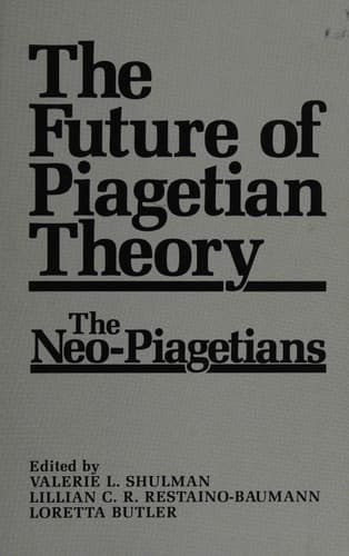 The Future of Piagetian Theory: The Neo-Piagetians