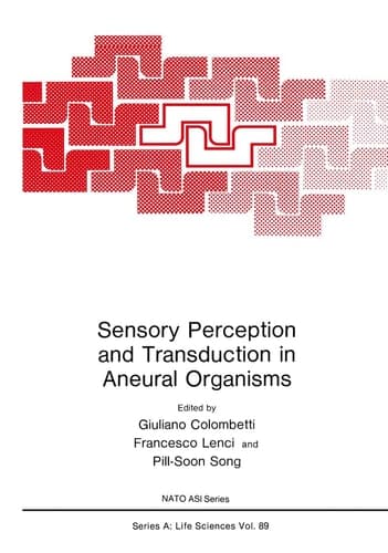 Sensory Perception and Transduction in Aneural Organisms: Proceedings of a NATO ASI held in Volterra, Italy, September 3-14, 1984 (Nato Science Series A:)