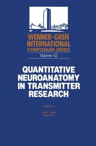 Quantitative Neuroanatomy in Transmitter Research: Proceedings of an International Symposium held at The Wenner-Gren Center, Stockholm,May 3–4, 1984 (Wenner-Gren Center International Symposium Series)