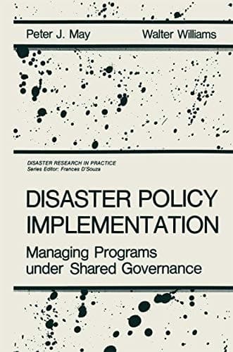 Disaster Policy Implementation: Managing Programs Under Shared Governance (Disaster Research in Practice)