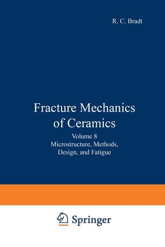 Fracture Mechanics of Ceramics Volume 8: Microstructure, Methods, Design, and Fatigue