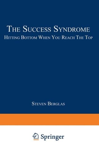 The Success Syndrome: Hitting Bottom When You Reach The Top
