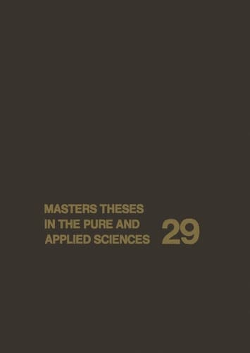 Masters Theses in the Pure and Applied Sciences Accepted by Colleges and Universities of the United States and Canada