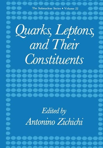 Quarks, Leptons, and Their Constituents (The Subnuclear Series, 22)